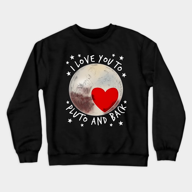 I Love You To Pluto and Back Space Crewneck Sweatshirt by doodlerob